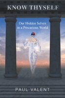 Paul Valent - Know Thyself: Our hidden selves in a precarious world, Häftad