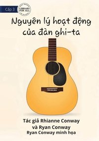 bokomslag How A Guitar Works - Nguyen ly ho&#7841;t &#273;&#7897;ng c&#7911;a &#273;an ghi-ta