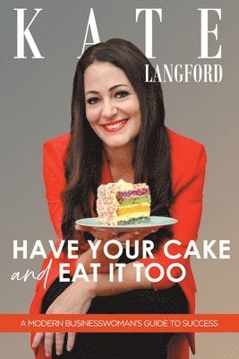Kate Langford - Have Your Cake And Eat It Too, Häftad