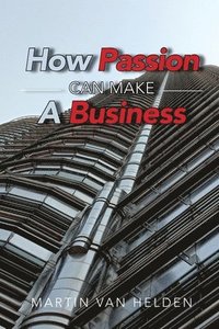 bokomslag How Passion Can Make A Business