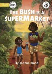 bokomslag The Bush is a Supermarket - Our Yarning