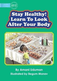 bokomslag Stay Healthy! Learn To Look After Your Body