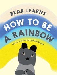 bokomslag Bear Learns How to Be a Rainbow