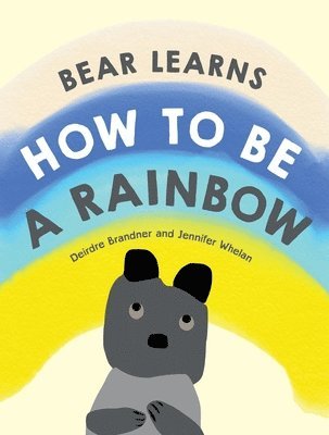 Bear Learns How to Be a Rainbow 1