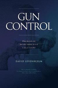 bokomslag GUN CONTROL What Australia did, how other countries do it & is any of it sensible?
