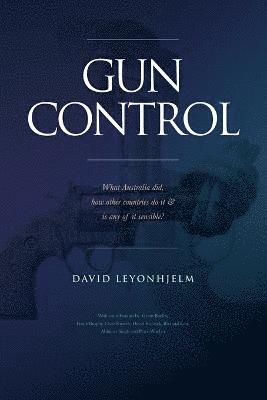 bokomslag GUN CONTROL What Australia did, how other countries do it & is any of it sensible?