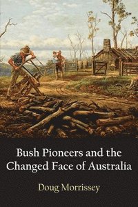 bokomslag Bush Pioneers and the Changed Face of Australia