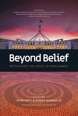 Peter Kurti, Warren Mundine - Beyond Belief - Rethinking the Voice to Parliament, Häftad