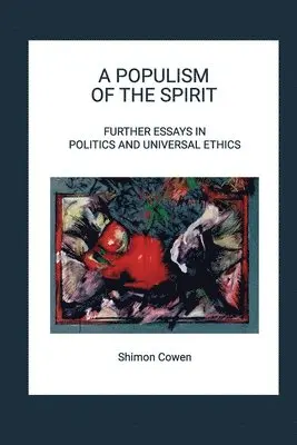 Shimon Cowen - Populism of the Spirit - Further Essays in Politics and Universal Ethics, Häftad. Tillgänglighet: Lägg i varukorg