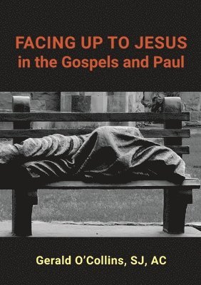 Gerald O'Collins - FACING UP TO JESUS in the Gospels and Paul, Häftad