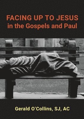 FACING UP TO JESUS in the Gospels and Paul 1