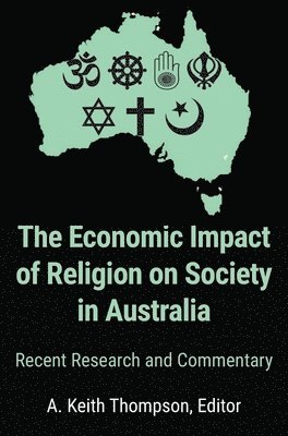 A. Keith Thompson - The Economic Impact of Religion on Society in Australia. Recent Research and Commentary, Inbunden