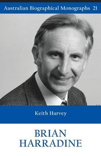 bokomslag BRIAN HARRADINE (Australian Biographical Monographs 21)