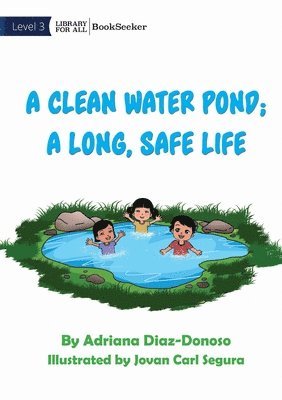 A Clean Water Pond; A Long, Safe Life 1