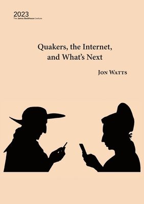Jon Watts - Quakers, the Internet and What's Next, Häftad