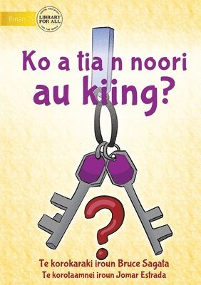 Have You Seen My Keys? - Ko a tia n noori au kiing? (Te Kiribati) 1