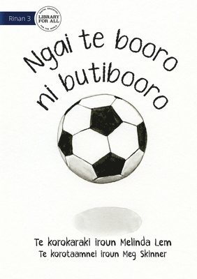 I Am A Soccer Ball - Ngai te booro ni butibooro (Te Kiribati) 1