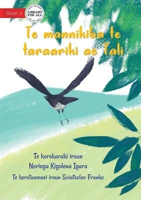 bokomslag Tali the Willie Wagtail - Te mannikiba te taraariki ae Tali (Te Kiribati)