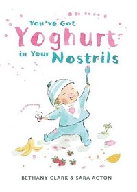 bokomslag You've Got Yoghurt In Your Nostrils