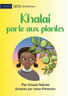 Khalai Talks To Plants - Khalai parle aux plantes