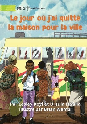 bokomslag The Day I Left Home For The City - Le jour où j'ai quitté la maison pour la ville