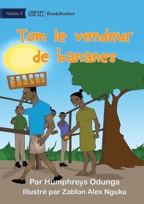 Tom the Banana Seller - Tom le vendeur de bananes 1