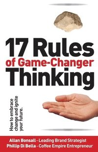 bokomslag 17 Rules of Game-Changer Thinking: How to Embrace Change and Ignite Your Future