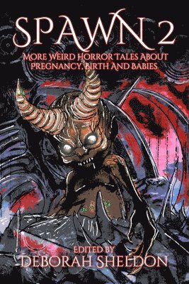 Spawn 2: More Weird Horror Tales about Pregnancy, Birth and Babies 1