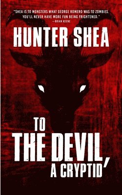 Hunter Shea - To The Devil, A Cryptid, Häftad