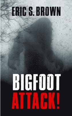 Eric S Brown, Eric S. Brown - Bigfoot Attack!, Häftad