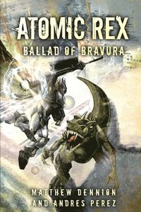 bokomslag Atomic Rex: Ballad of Bravura