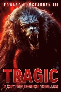 bokomslag Tragic: A Cryptid Horror Thriller