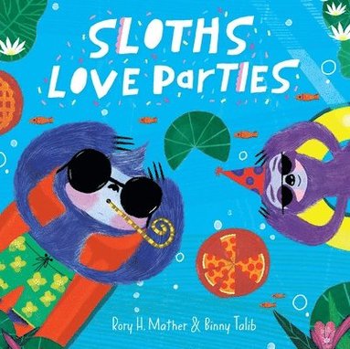 Rory H Mather - Sloths Love Parties, Inbunden