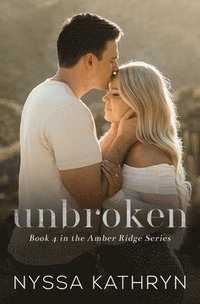bokomslag Unbroken: A Small Town, Second Chance, Romantic Suspense