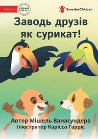 bokomslag Make Friends Like A Meerkat - &#1047;&#1072;&#1074;&#1086;&#1076;&#1100; &#1076;&#1088;&#1091;&#1079;&#1110;&#1074; &#1103;&#1082; &#1089;&#1091;&#1088;&#1080;&#1082;&#1072;&#1090;