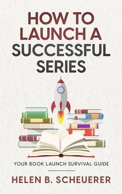 Helen B Scheuerer, Helen B. Scheuerer - How To Launch A Successful Series, Inbunden
