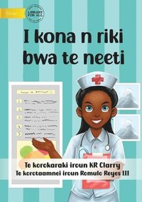 bokomslag I Can Be A Nurse - I kona n riki bwa te neeti (Te Kiribati)