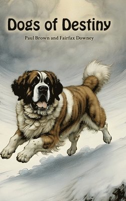 Fairfax Downey - Dogs of Destiny, Inbunden