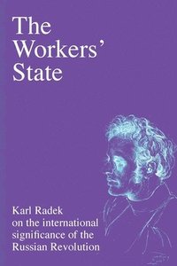 bokomslag The Workers' State: Karl Radek on the international relevance of the Russian Revolution