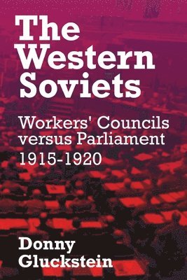 bokomslag The Western Soviets: Workers' Councils versus Parliament 1915-1920