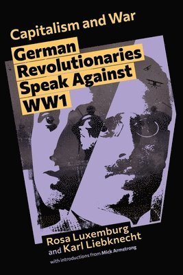 Rosa Luxemburg, Karl Liebknecht, Mick Armstrong - Capitalism and War, Häftad