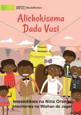 What Vusi's Sister Said - Alichokisema Dada Vusi 1