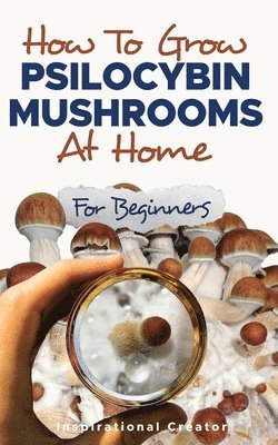 Bil Harret, Anastasia V Sasha - How to Grow Psilocybin Mushrooms at Home for Beginners, Häftad