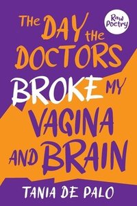 bokomslag The day the doctors broke my vagina and brain