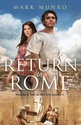 Mark Munro - Return to Rome: Marcus is lost in the 21st century..., Häftad. Tillgänglighet: Lägg i varukorg