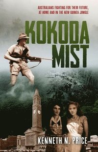 bokomslag Kokoda Mist: Australians fighting for their future, at home and in the New Guinea jungle