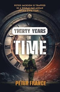 bokomslag Thirty Years in Time: Peter Jackson is trapped in a world far ahead of his own time...
