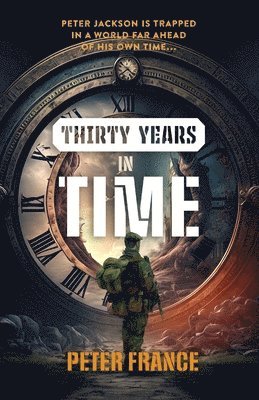 Peter France - Thirty Years in Time: Peter Jackson is trapped in a world far ahead of his own time..., Häftad