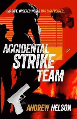 Andrew Nelson - Accidental Strike Team: His safe, ordered world has disappeared, Häftad