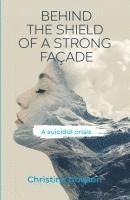 bokomslag Behind the Shield of a Strong Façade: A Suicidal Crisis